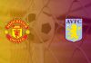 แมตช์ พรีวิว แมนฯ ยูไนเต็ด vs แอสตัน วิลล่า